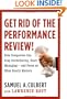 Get Rid of the Performance Review!: How Companies Can Stop Intimidating, Start Managing--and Focus on What Really Matters (Business Plus)