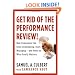 Get Rid of the Performance Review!: How Companies Can Stop Intimidating, Start Managing--and Focus on What Really Matters