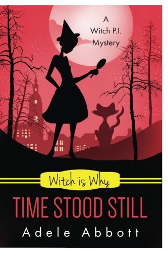 Witch Is Why Time Stood Still (A Witch P.I. Mystery) (Volume 13)