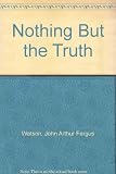 Nothing but the truth : expert evidence in principle and practice for surveyors, valuers and others