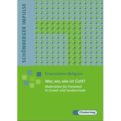 Sch�nberger Impulse. Praxisideen Religion: Wer, wo, wie ist Gott?