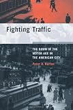 Fighting Traffic: The Dawn of the Motor Age in the American City (Inside Technology)