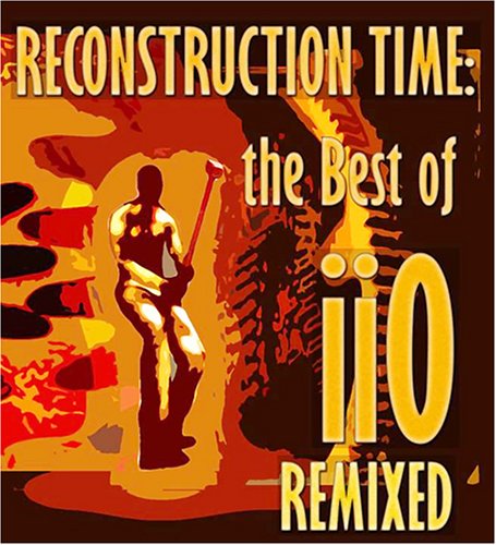 IIO - Reconstruction Time: Best Of Iio Remixed - Zortam Music