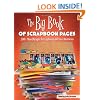 The Big Book of Scrapbook Pages: 500+ New Designs for Capturing All Your Memories