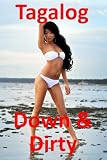 Tagalog Down and Dirty: Filipino Obscenities, Insults, Sex Talk, Drug Slang and Gay Language in The Philippines