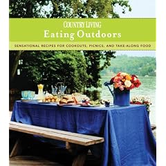 Country Living Eating Outdoors: Sensational Recipes for Cookouts, Picnics, and Take-Along Food