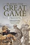 Playing the great game : Britain, war and politics in Afghanistan since 1839