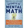 Secrets of Mental Math: The Mathemagician's Guide to Lightning Calculation and Amazing Math Tricks
