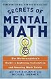 Secrets of Mental Math: The Mathemagician's Guide to Lightning Calculation and Amazing Math Tricks