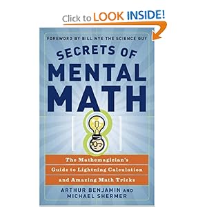 Secrets of Mental Math: The Mathemagician's Guide to Lightning Calculation and Amazing Math Tricks