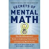 Secrets of Mental Math: The Mathemagician's Guide to Lightning Calculation and Amazing Math Tricks