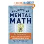 Secrets of Mental Math: The Mathemagician's Guide to Lightning Calculation and Amazing Mental Math Tricks