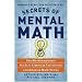 Secrets of Mental Math: The Mathemagician's Guide to Lightning Calculation and Amazing Mental Math Tricks