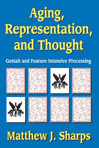 Aging, Representation, and Thought: Gestalt and Feature-Intensive Processing