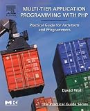 Multi-Tier Application Programming with PHP: Practical Guide for Architects and Programmers (The Practical Guides)