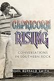 Capricorn Rising: Conversations in Southern Rock (Music and the American South)
