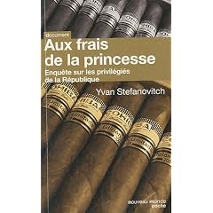 Aux frais de la princesse : Enqu�te sur les privil�gi�s de la R�publique