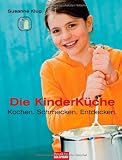  : Die Kinderküche: Kochen, schmecken, entdecken -