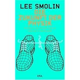 Die Zukunft der Physik: Probleme der String-Theorie und wie es weitergehtvon "Lee Smolin"