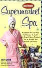Joey Green's Supermarket Spa: Hundreds of Easy Ways to Pamper Yourself with Brand-Name Products from Around the House