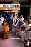India, Pakistan, and Democracy: Solving the Puzzle of Divergent Paths