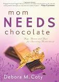 Mom Needs Chocolate: Hugs, Humor and Hope for Surviving Motherhood