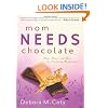 Mom Needs Chocolate: Hugs, Humor and Hope for Surviving Motherhood