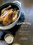Cooking slow : recipes for slowing down and cooking more