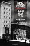 Fascism, Architecture, and the Claiming of Modern Milan, 1922-1943 (Toronto Italian Studies)