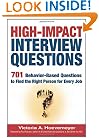 High-Impact Interview Questions: 701 Behavior-Based Questions to Find the Right Person for Every Job