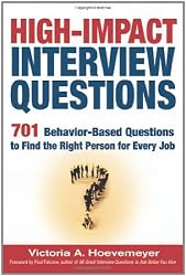 High-Impact Interview Questions: 701 Behavior-Based Questions to Find the Right Person for Every Job