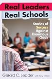 Real Leaders, Real Schools: Stories of Success Against Enormous Odds
