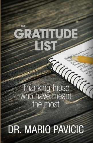 The Gratitude List: Thanking Those Who Have Meant The Most, by Dr. Mario Pavicic
