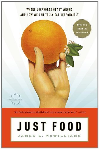 [ JUST FOOD: WHERE LOCAVORES GET IT WRONG AND HOW WE CAN TRULY EAT RESPONSIBLY ] By McWilliams, James E ( Author) 2010 [ Paperback ]