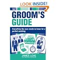 Groom's Guide: Everything the Man Needs to Know for a Perfect Wedding