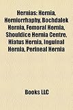 Hernias: Hernia, Herniorrhaphy, Bochdalek Hernia, Femoral Hernia, Shouldice Hernia Centre, Hiatus Hernia, Inguinal Hernia, Peri-