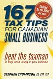 167 Tax Tips for Canadian Small Business: Beat the Taxman to Keep More Money in Your Business