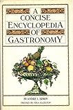 A concise encyclopedia of gastronomy : complete and unabridged