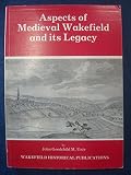 Aspects of medieval Wakefield and its legacy