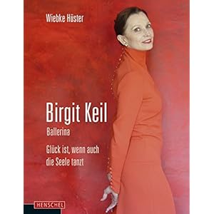 Birgit Keil. Ballerina: Glück ist, wenn auch die Seele tanzt