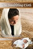 The Swaddling Cloth: A Christmas Story