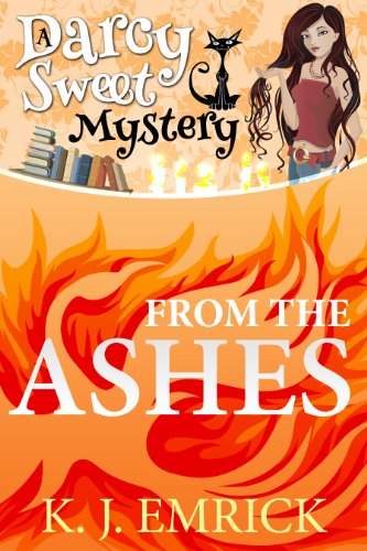 From the Ashes (A Darcy Sweet Cozy Mystery Book 3)