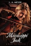 Cover for 'Mississippi Jack: Being an Account of the Further Waterborne Adventures of Jacky Faber, Midshipman, Fine Lady, and Lily of the West (Bloody Jack Adventures)'