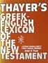 Thayer's Greek-English Lexicon of the New Testament: Being Grimm's Wilke's Clavis Novi Testamenti: Numerically Coded to Strong's Exhaustive Concordance
