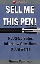 Sell Me This Pen!: Plus, 55 Sales Interview Questions & Answers