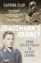 Trautmann's Journey: From Hitler Youth to Fa Cup Legend Trautmann's Journey: From Hitler Youth to Fa Cup Legend