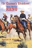 In Custers Shadow: Major Marcus Reno