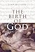 The Birth of God: The Bible and the Historian