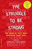The Struggle to Be Strong: True Stories by Teens About Overcoming Tough Times