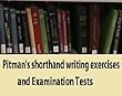 Pitman's shorthand writing exercises and examination tests; a series of graduated exercises on every rule in the system and adapted for use by the private student or in public classes